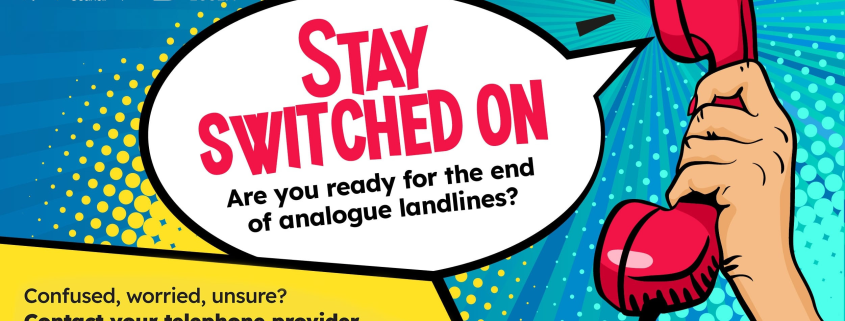 Comic-style graphic with a hand holding a phone and text: "Stay Switched On—Are you ready for the end of analogue landlines?".